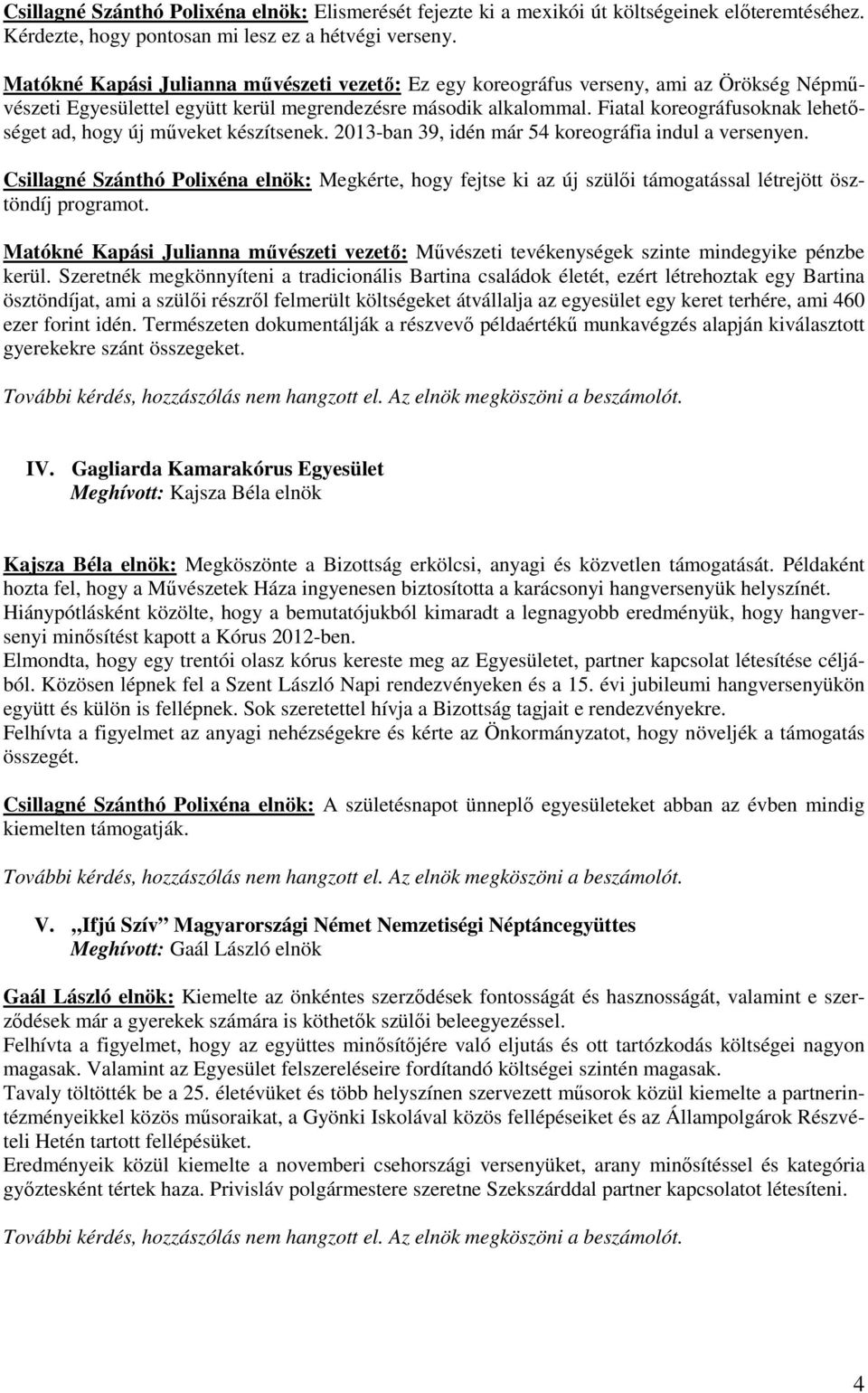 Fiatal koreográfusoknak lehetıséget ad, hogy új mőveket készítsenek. 2013-ban 39, idén már 54 koreográfia indul a versenyen.