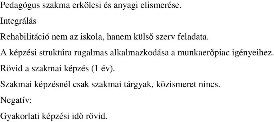 A képzési struktúra rugalmas alkalmazkodása a munkaerőpiac igényeihez.