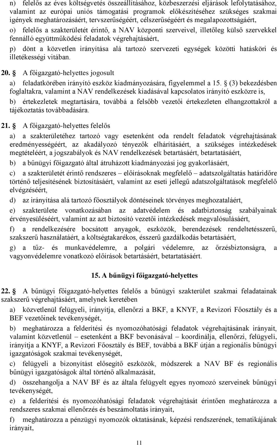 p) dönt a közvetlen irányítása alá tartozó szervezeti egységek közötti hatásköri és illetékességi vitában. 20.