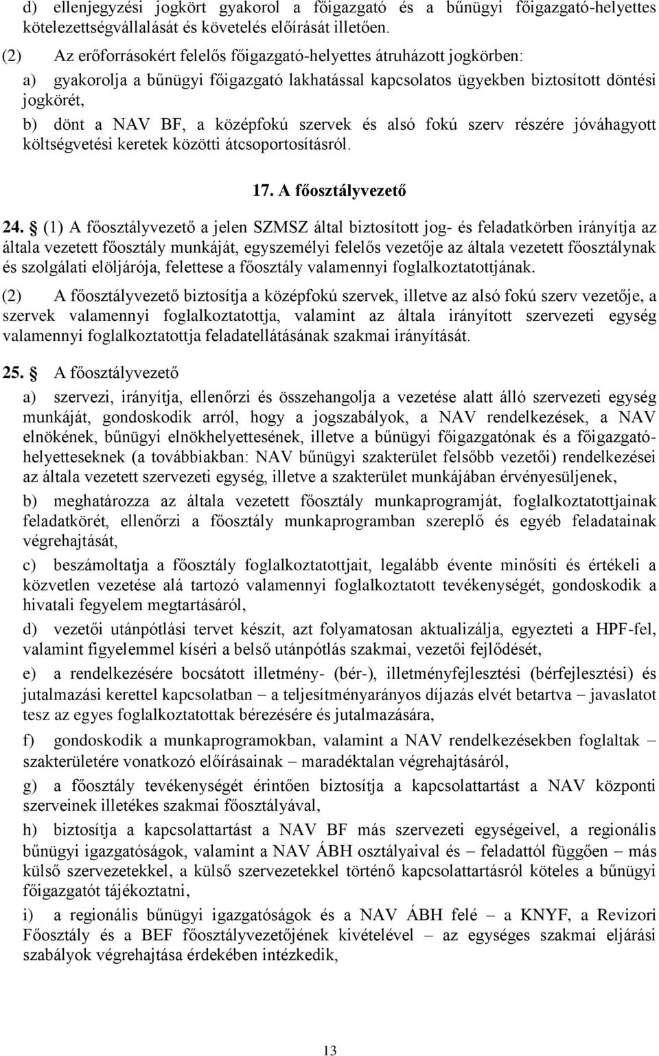 középfokú szervek és alsó fokú szerv részére jóváhagyott költségvetési keretek közötti átcsoportosításról. 17. A főosztályvezető 24.