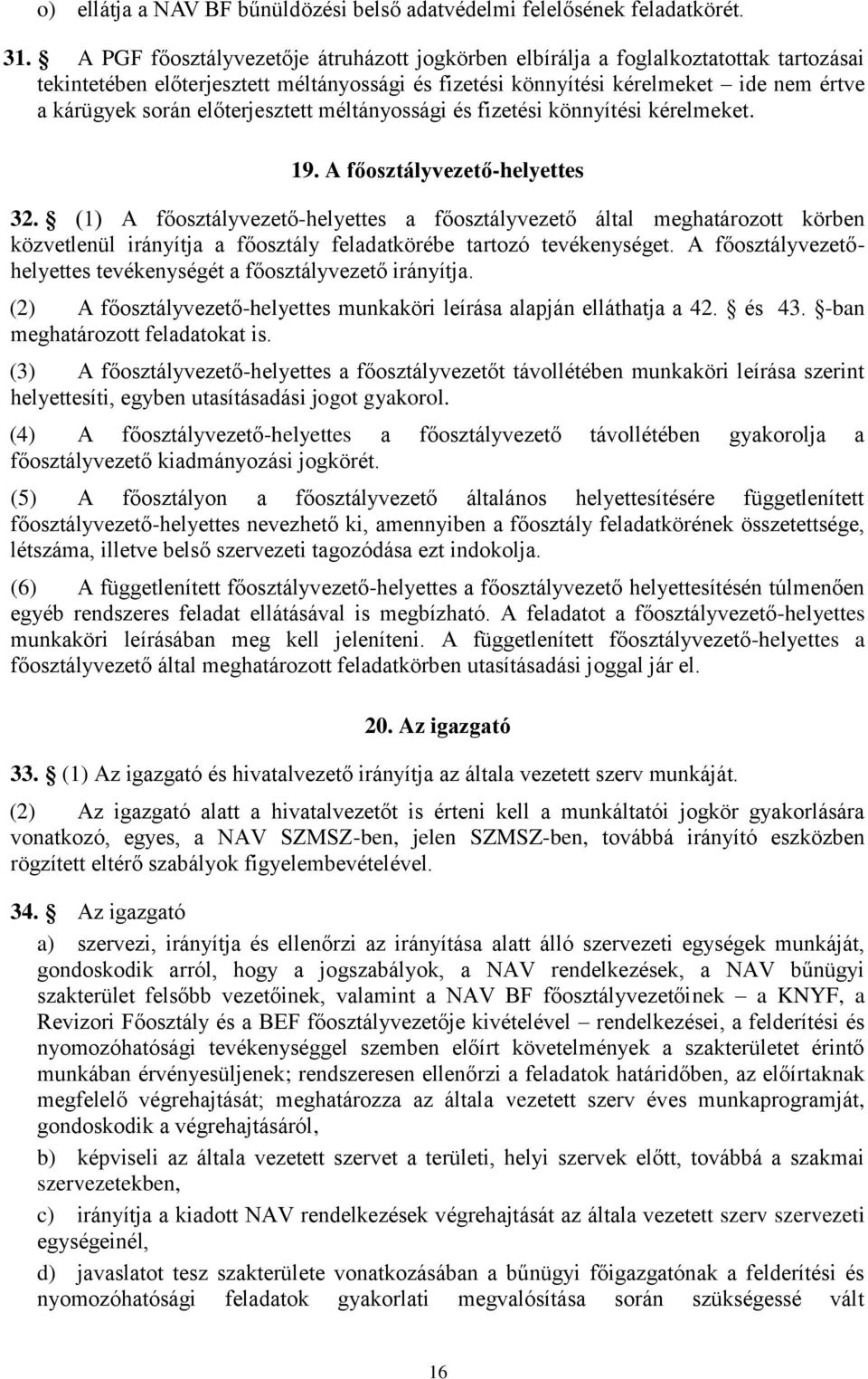 előterjesztett méltányossági és fizetési könnyítési kérelmeket. 19. A főosztályvezető-helyettes 32.