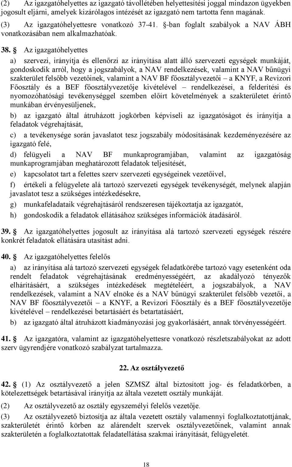 Az igazgatóhelyettes a) szervezi, irányítja és ellenőrzi az irányítása alatt álló szervezeti egységek munkáját, gondoskodik arról, hogy a jogszabályok, a NAV rendelkezések, valamint a NAV bűnügyi