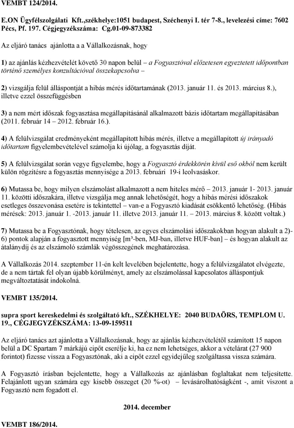 összekapcsolva 2) vizsgálja felül álláspontját a hibás mérés időtartamának (2013. január 11. és 2013. március 8.