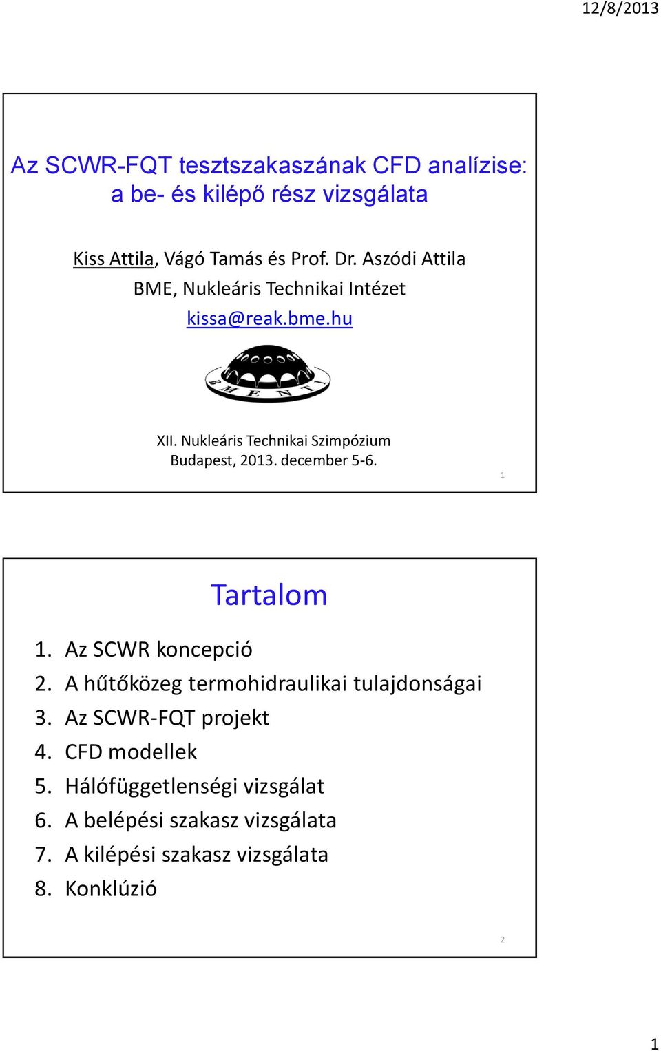 december 5-6. 1 Tartalm 1. Az SCWR kncepció 2. A hűtőközeg termhidraulikai tulajdnságai 3. Az SCWR-FQT prjekt 4.