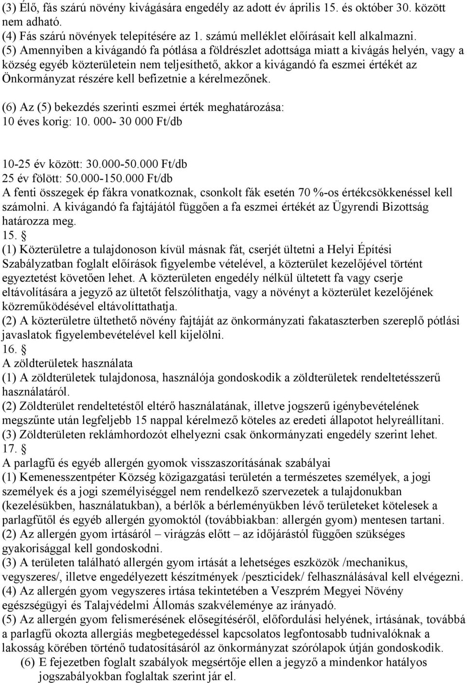 kell befizetnie a kérelmezőnek. (6) Az (5) bekezdés szerinti eszmei érték meghatározása: 10 éves korig: 10. 000-30 000 Ft/db 10-25 év között: 30.000-50.000 Ft/db 25 év fölött: 50.000-150.