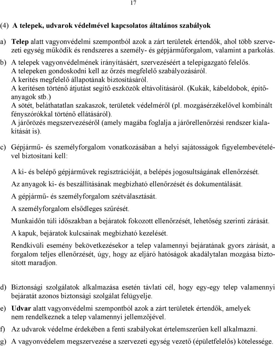 A kerítés megfelelő állapotának biztosításáról. A kerítésen történő átjutást segítő eszközök eltávolításáról. (Kukák, kábeldobok, építőanyagok stb.