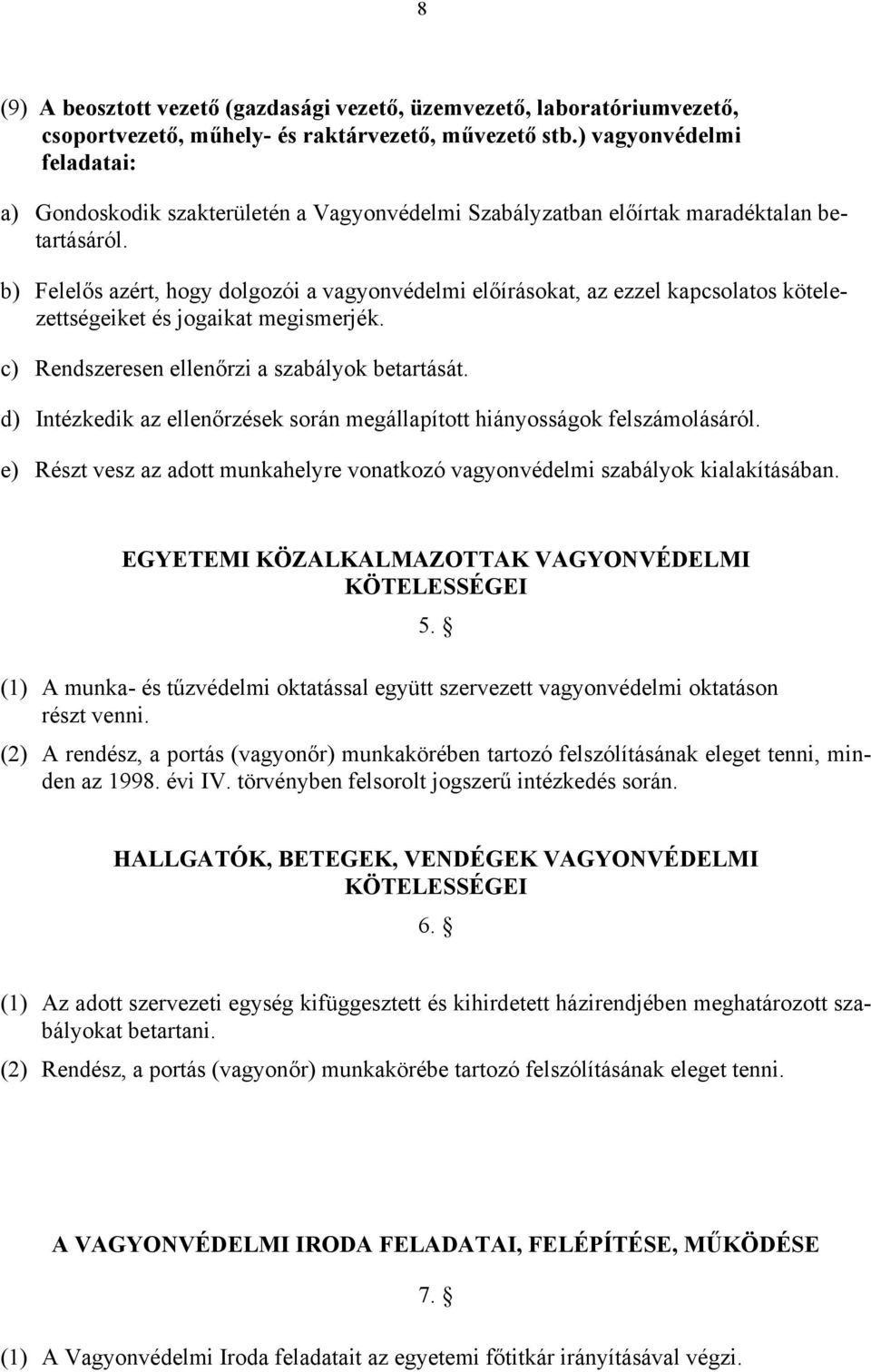 b) Felelős azért, hogy dolgozói a vagyonvédelmi előírásokat, az ezzel kapcsolatos kötelezettségeiket és jogaikat megismerjék. c) Rendszeresen ellenőrzi a szabályok betartását.