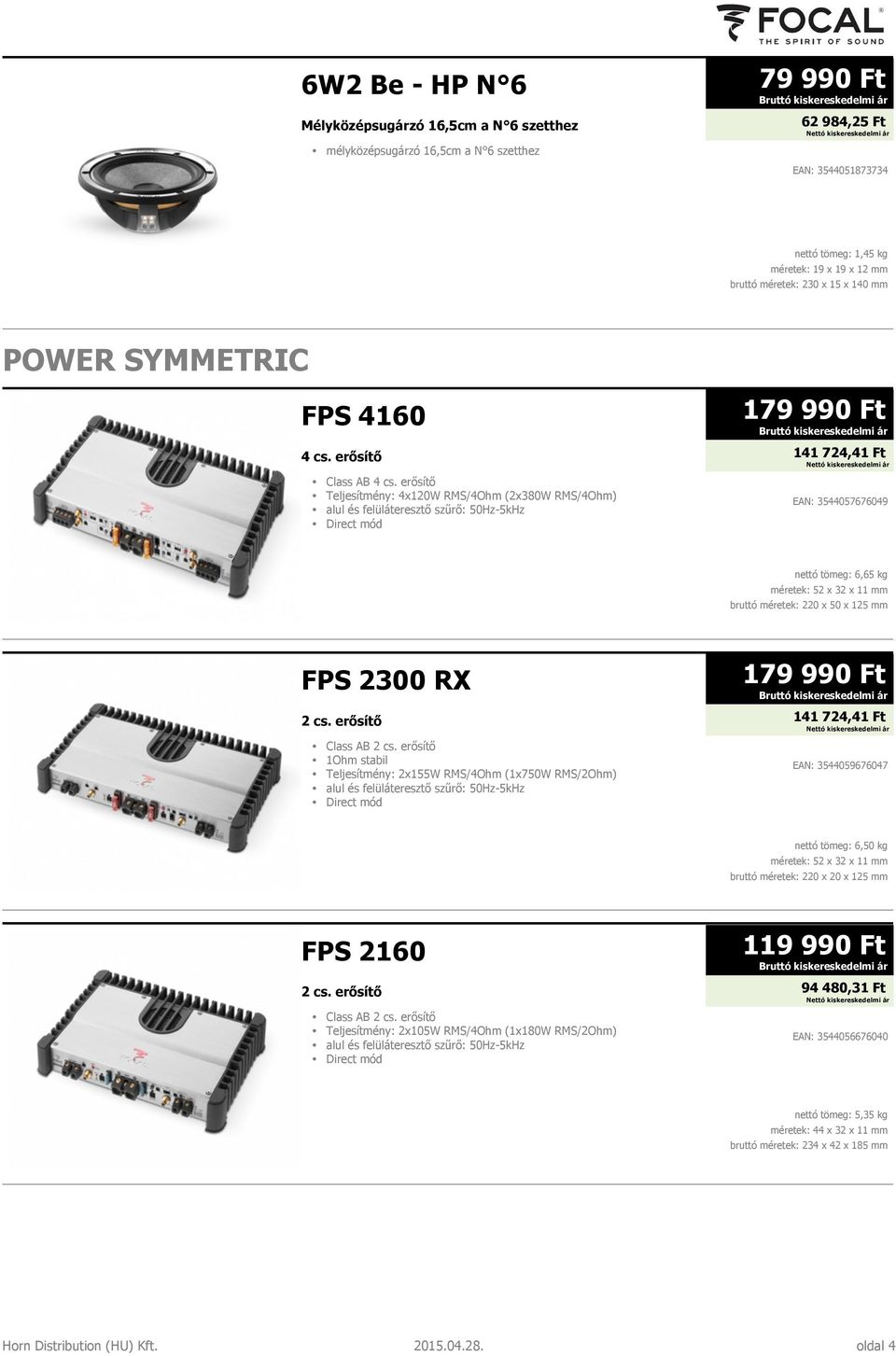 erősítő Teljesítmény: 4x120W RMS/4Ohm (2x380W RMS/4Ohm) alul és felüláteresztő szűrő: 50Hz-5kHz Direct mód EAN: 3544057676049 nettó tömeg: 6,65 kg méretek: 52 x 32 x 11 mm bruttó méretek: 220 x 50 x