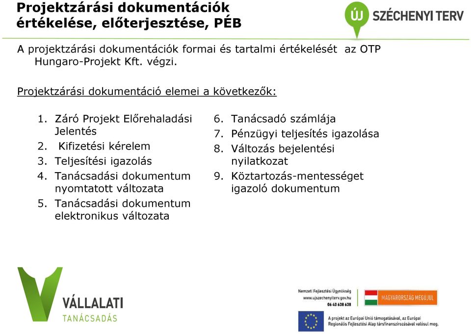 Kifizetési kérelem 3. Teljesítési igazolás 4. Tanácsadási dokumentum nyomtatott változata 5.