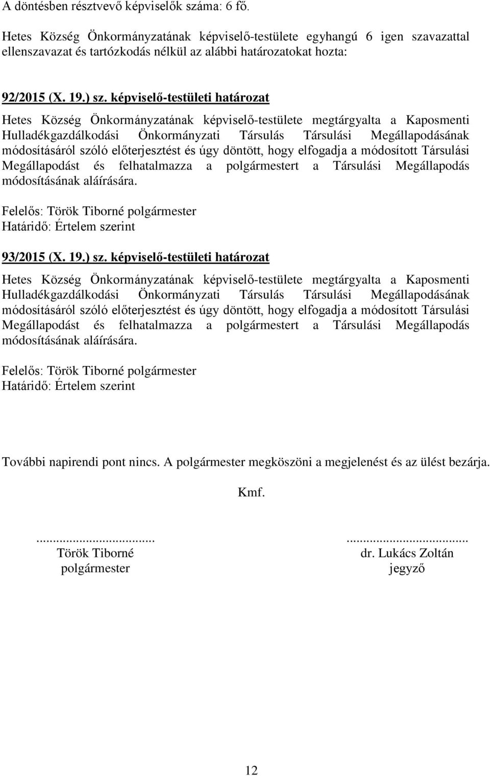 képviselő-testületi határozat Hetes Község Önkormányzatának képviselő-testülete megtárgyalta a Kaposmenti Hulladékgazdálkodási Önkormányzati Társulás Társulási Megállapodásának módosításáról szóló