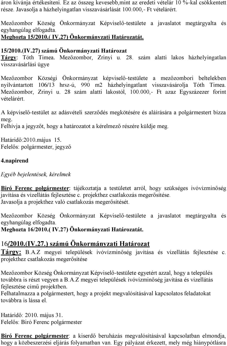 szám alatti lakos házhelyingatlan visszavásárlási ügye Mezőzombor Községi Önkormányzat képviselő-testülete a mezőzombori beltelekben nyilvántartott 106/13 hrsz-ú, 990 m2 házhelyingatlant