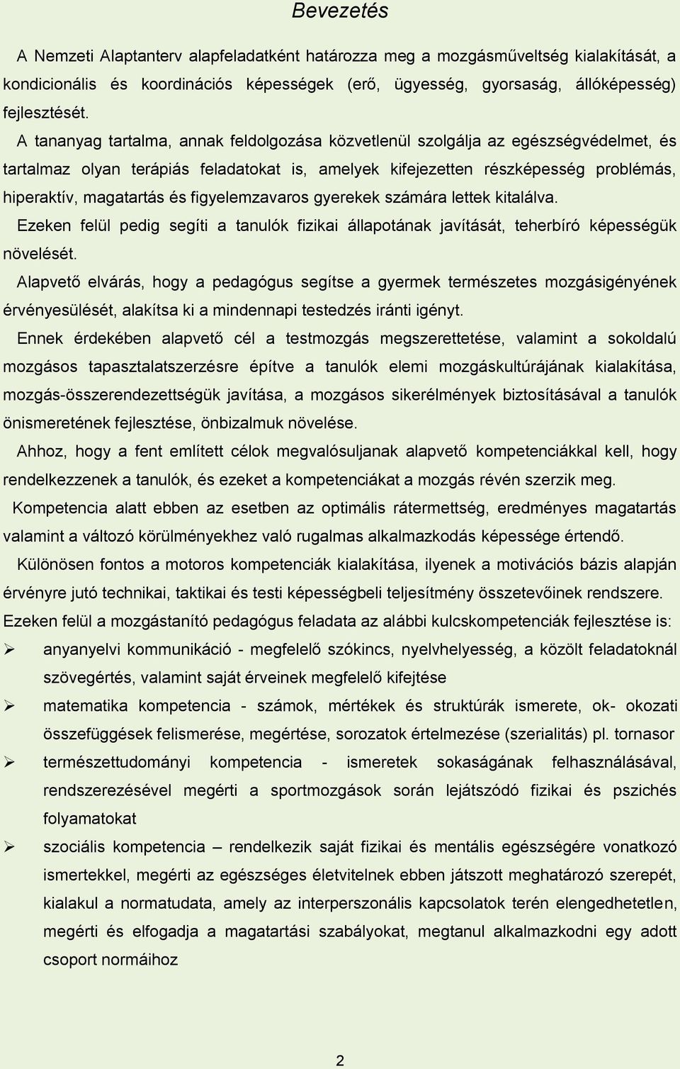 figyelemzavaros gyerekek számára lettek kitalálva. Ezeken felül pedig segíti a tanulók fizikai állapotának javítását, teherbíró képességük növelését.