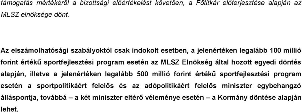 MLSZ Elnökség által hozott egyedi döntés alapján, illetve a jelenértéken legalább 500 millió forint értékű sportfejlesztési program esetén a