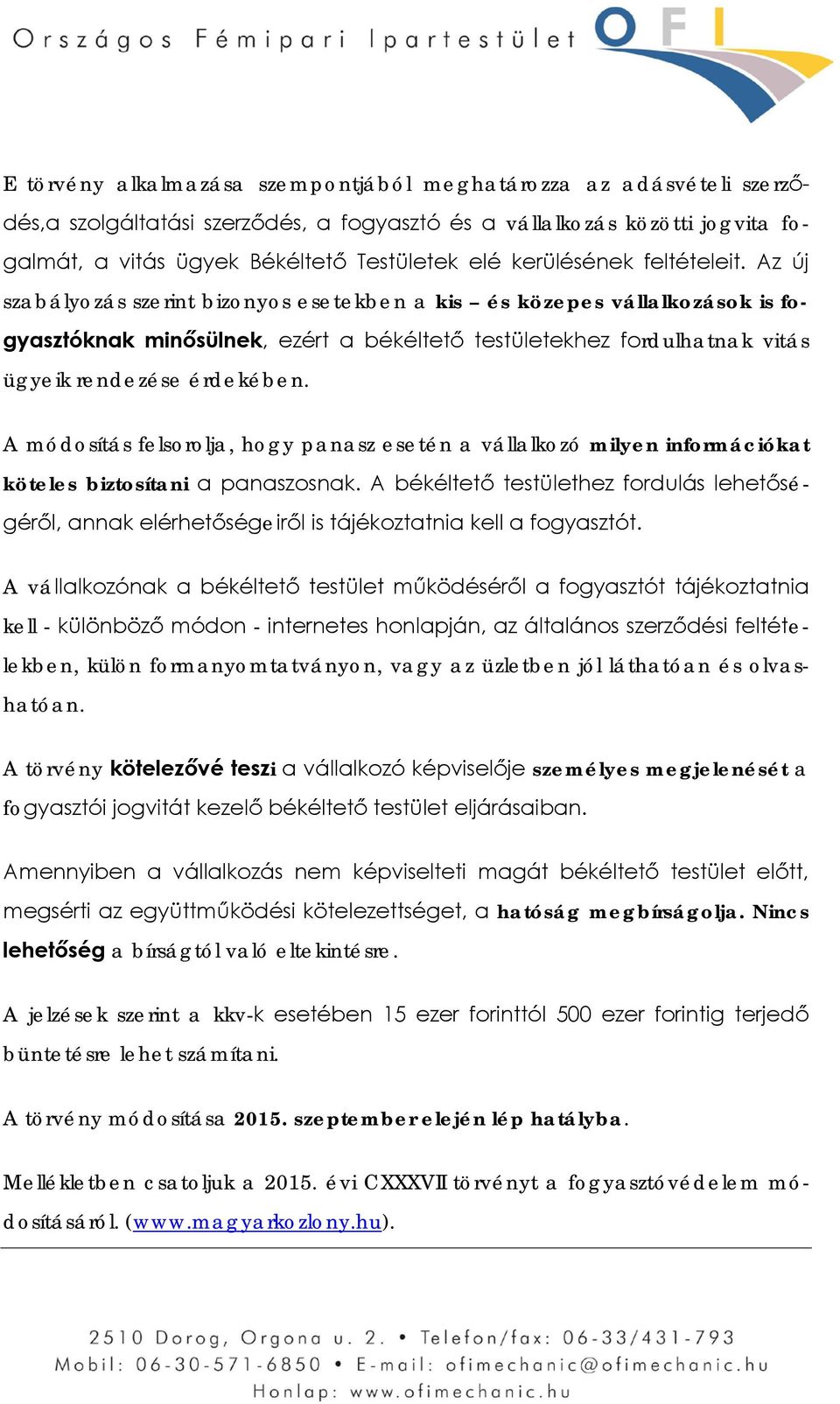 Az új szabályozás szerint bizonyos esetekben a kis és közepes vállalkozások is fogyasztóknak minősülnek, ezért a békéltető testületekhez fordulhatnak vitás ügyeik rendezése érdekében.