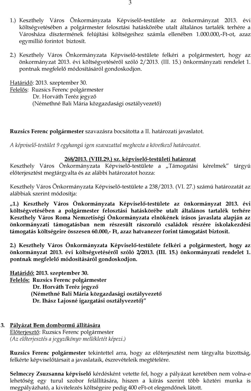 000,-Ft-ot, azaz egymillió forintot biztosít. 2.) Keszthely Város Önkormányzata Képviselő-testülete felkéri a polgármestert, hogy az önkormányzat 2013. évi költségvetéséről szóló 2/2013. (III. 15.