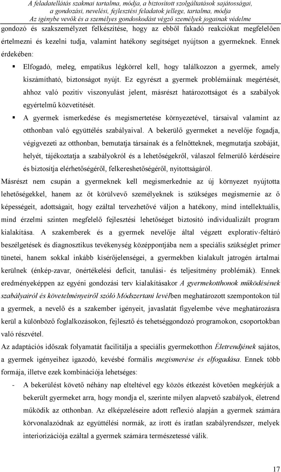 Ennek érdekében: Elfogadó, meleg, empatikus légkörrel kell, hogy találkozzon a gyermek, amely kiszámítható, biztonságot nyújt.