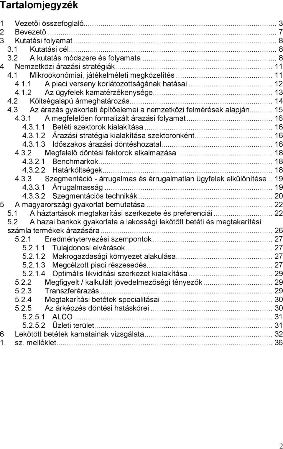 3 Az árazás gyakorlati építőelemei a nemzetközi felmérések alapján... 15 4.3.1 A megfelelően formalizált árazási folyamat... 16 4.3.1.1 Betéti szektorok kialakítása... 16 4.3.1.2 Árazási stratégia kialakítása szektoronként.