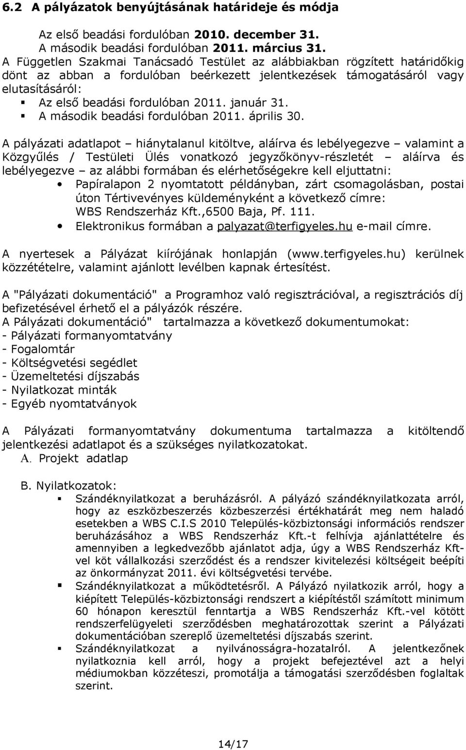 január 31. A második beadási fordulóban 2011. április 30.