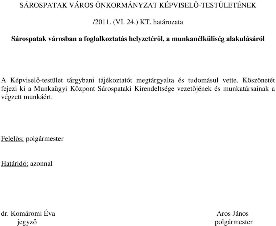 Képviselı-testület tárgybani tájékoztatót megtárgyalta és tudomásul vette.