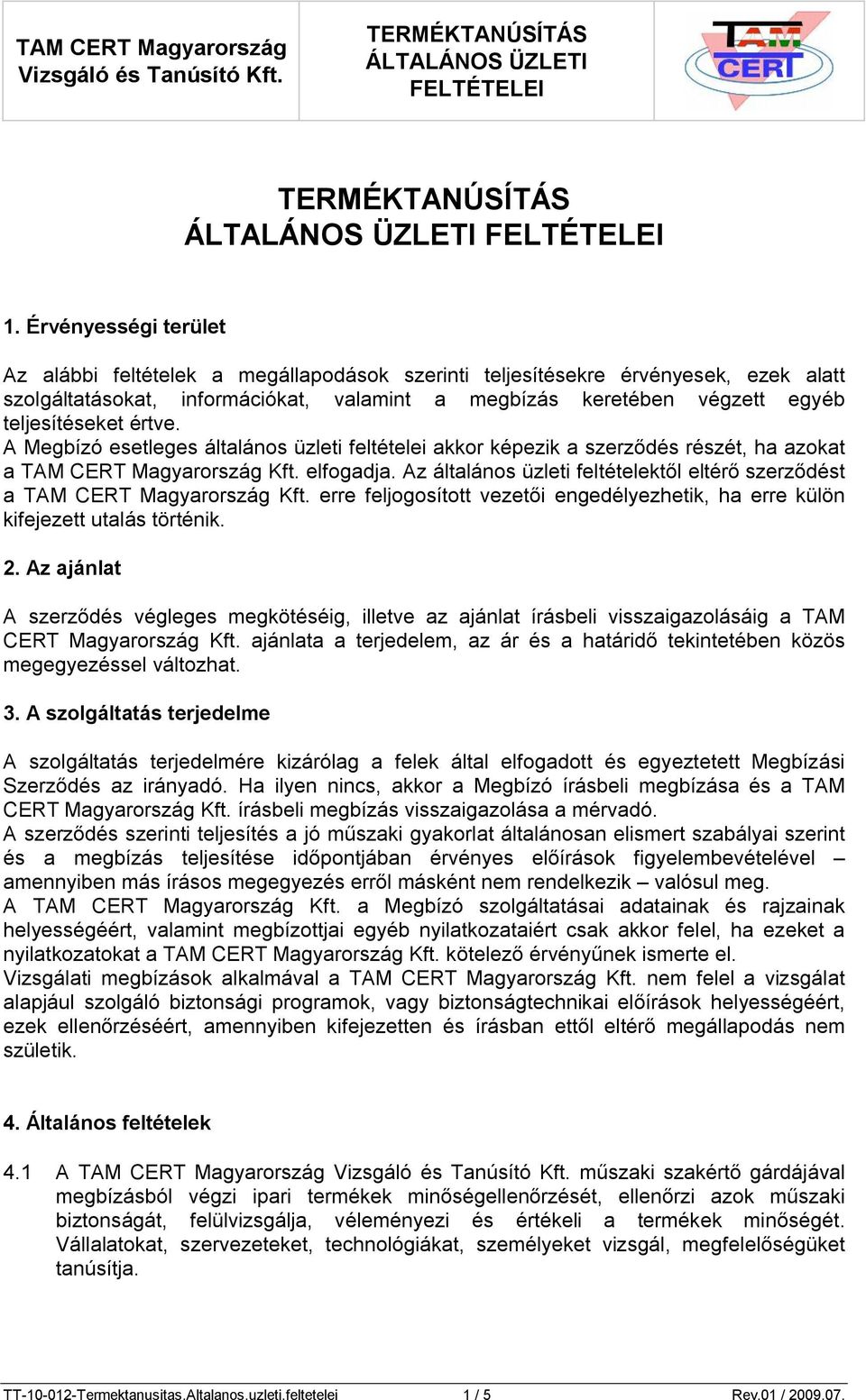 Az általános üzleti feltételektől eltérő szerződést a TAM CERT Magyarország Kft. erre feljogosított vezetői engedélyezhetik, ha erre külön kifejezett utalás történik. 2.