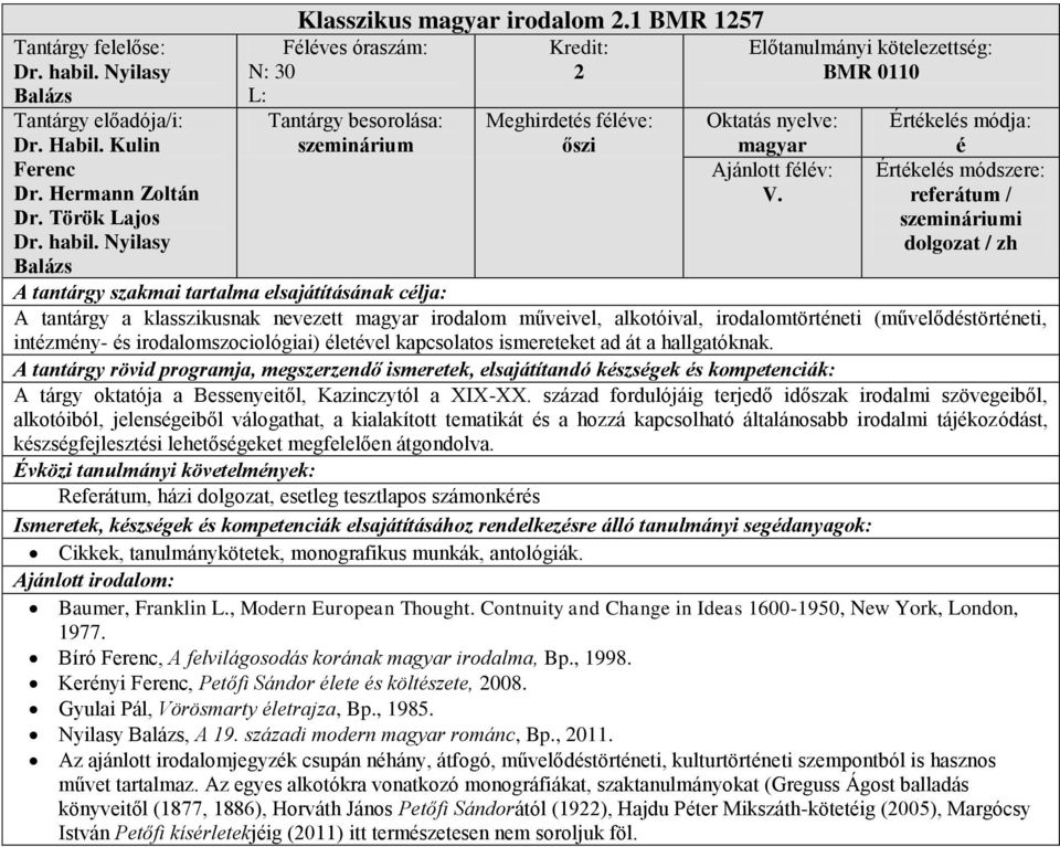 ismereteket ad át a hallgatóknak. A tárgy oktatója a Bessenyeitől, Kazinczytól a XIX-XX.