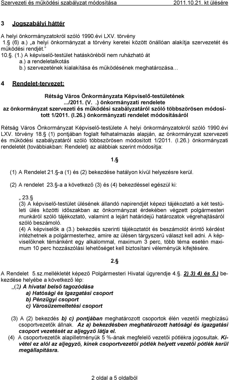 ) szervezetének kialakítása és működésének meghatározása 4 Rendelet-tervezet: Rétság Város Önkormányzata Képviselő-testületének.../2011. (V.