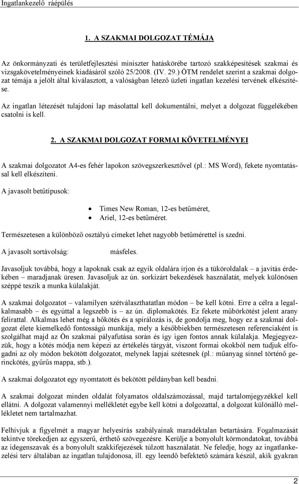 Az ingatlan létezését tulajdoni lap másolattal kell dokumentálni, melyet a dolgozat függelékében csatolni is kell. 2.