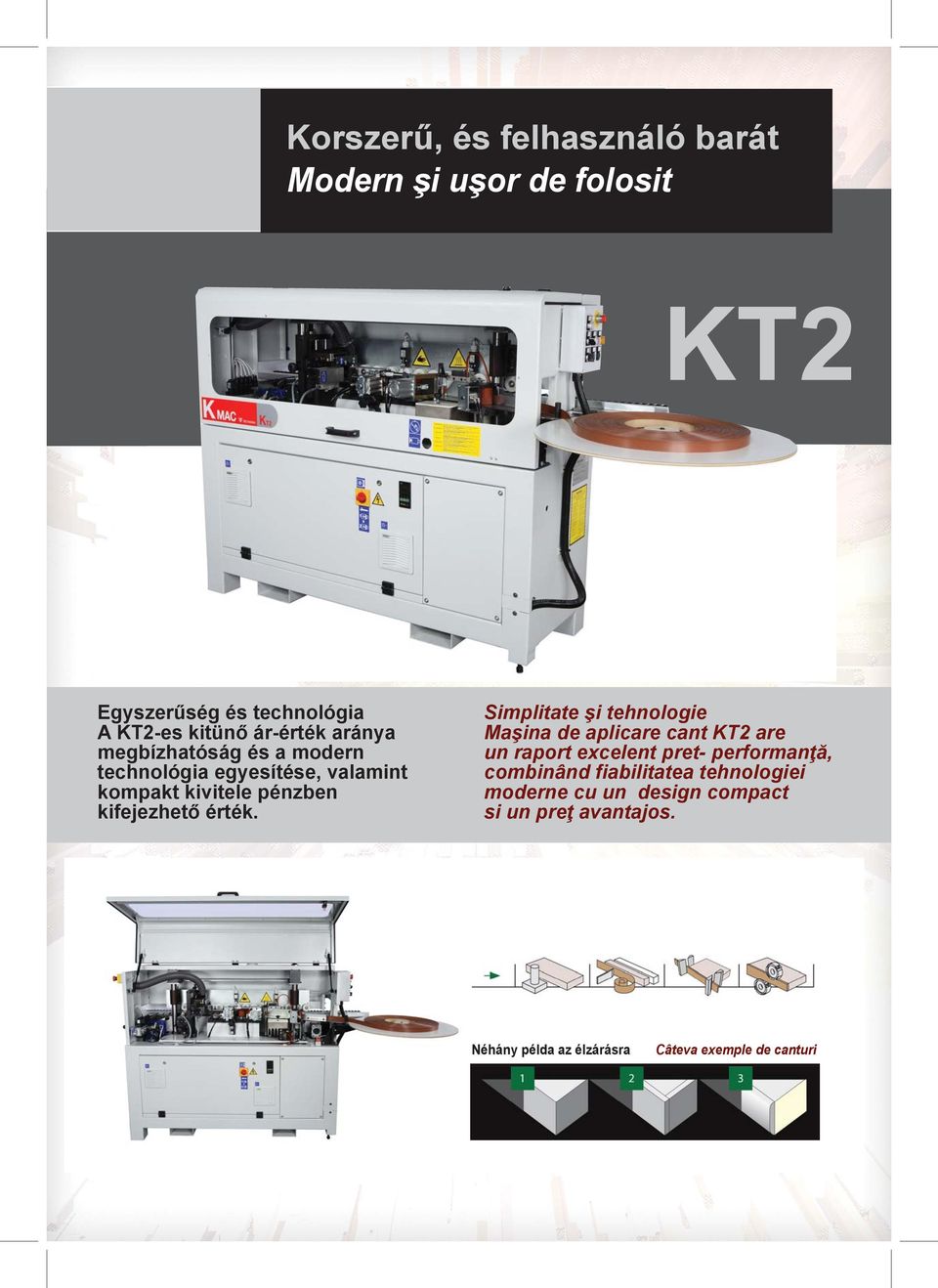 Simplitate şi tehnologie Maşina de aplicare cant KT2 are un raport excelent pret performanţă, combinând