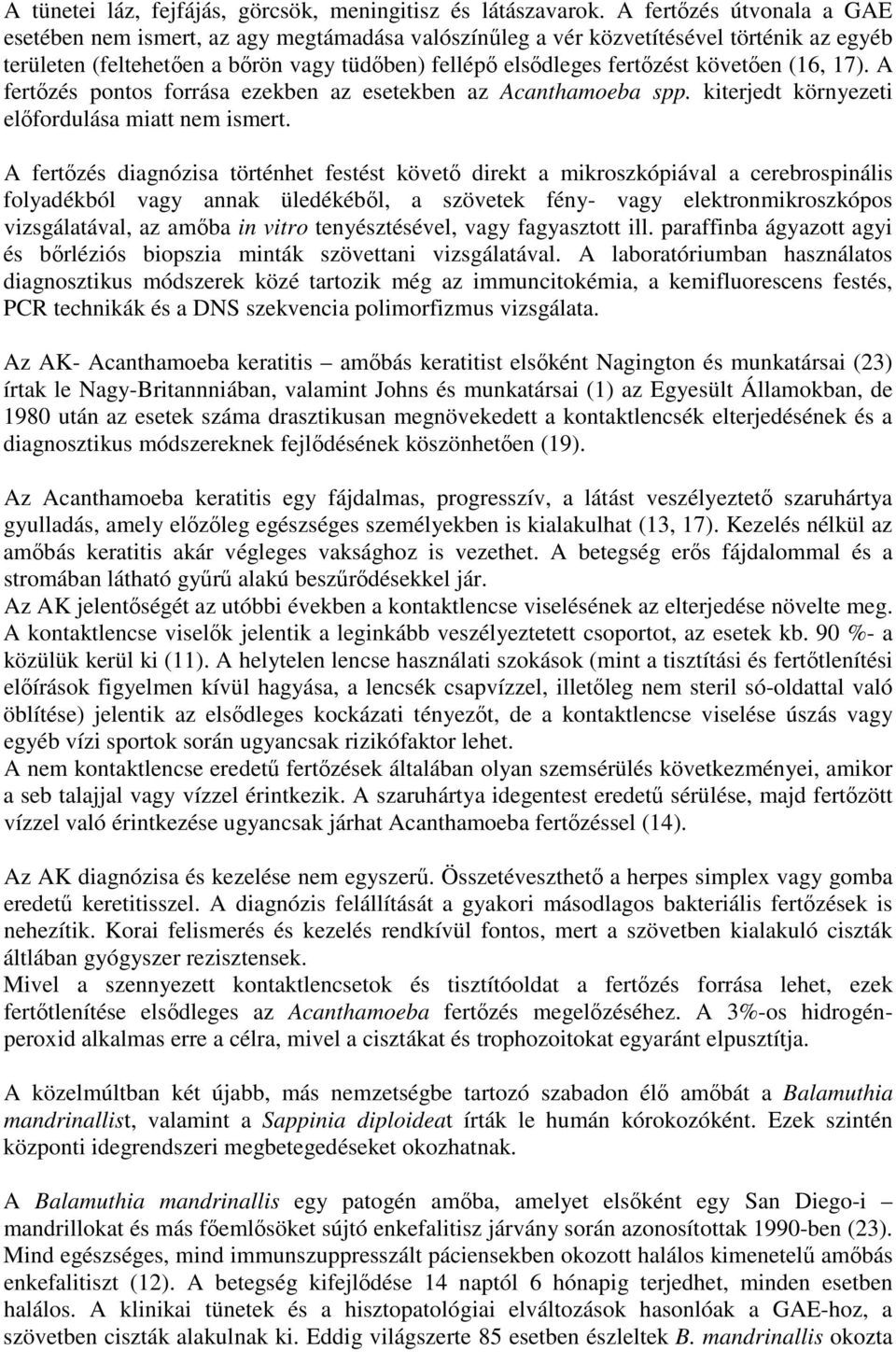 17). A fertzés pontos forrása ezekben az esetekben az Acanthamoeba spp. kiterjedt környezeti elfordulása miatt nem ismert.