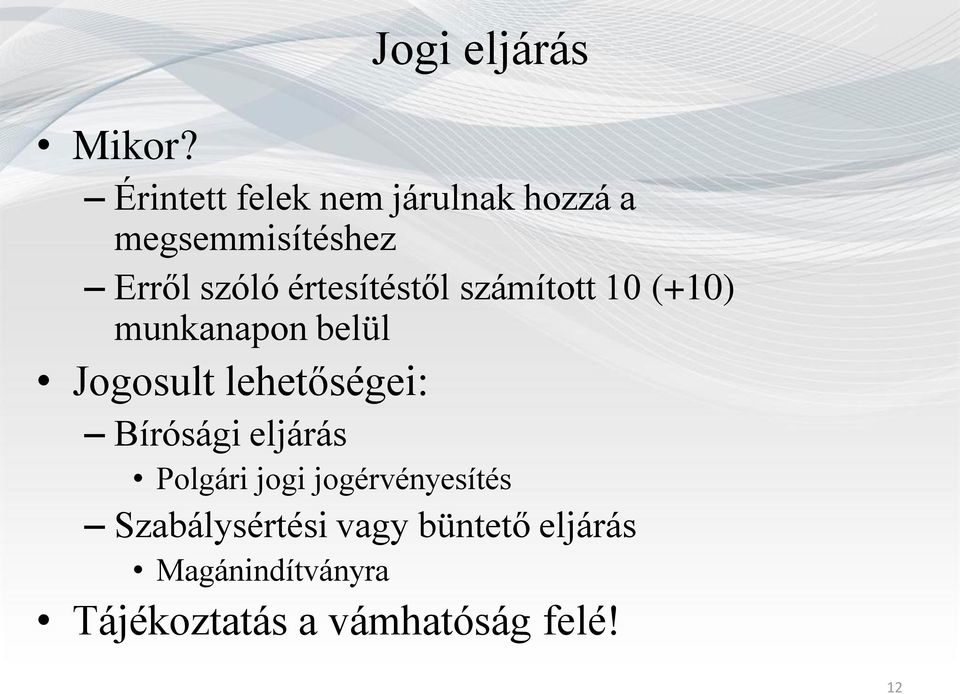 értesítéstől számított 10 (+10) munkanapon belül Jogosult lehetőségei: