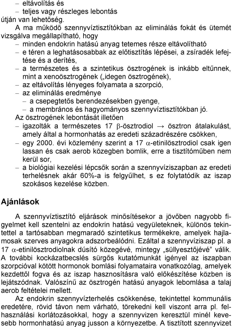 lépései, a zsíradék lefejtése és a derítés, a természetes és a szintetikus ösztrogének is inkább eltűnnek, mint a xenoösztrogének ( idegen ösztrogének), az eltávolítás lényeges folyamata a szorpció,