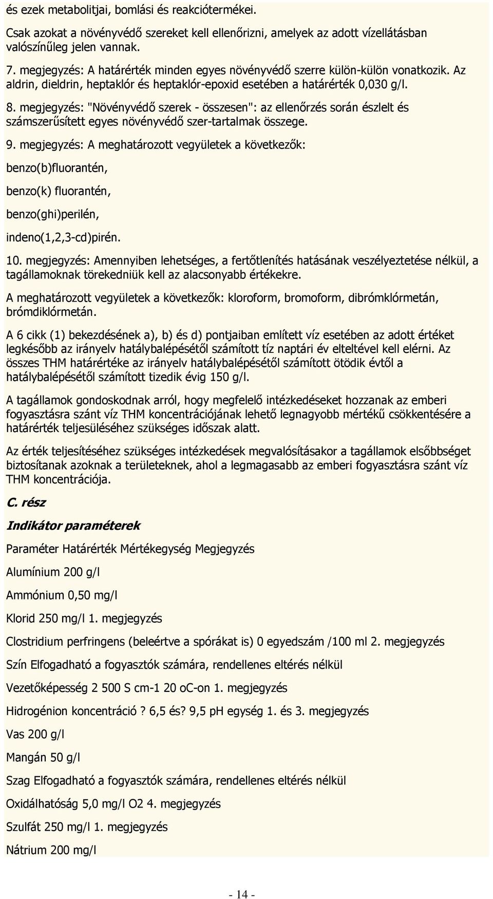 megjegyzés: "Növényvédő szerek - összesen": az ellenőrzés során észlelt és számszerűsített egyes növényvédő szer-tartalmak összege. 9.