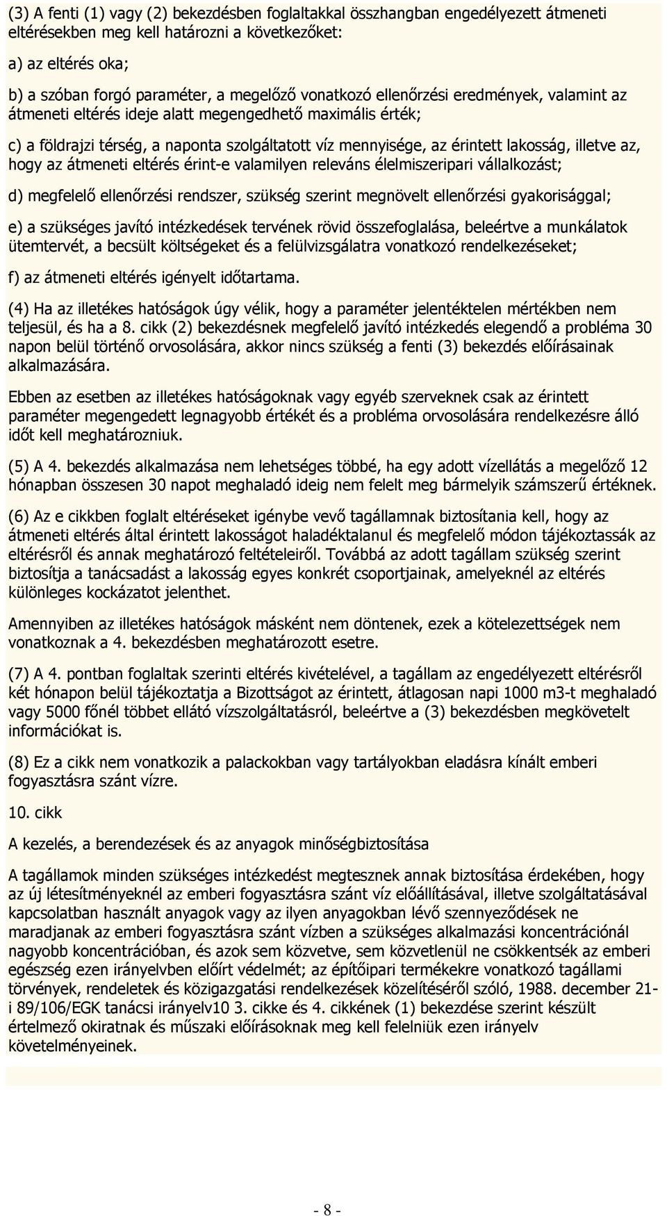 az, hogy az átmeneti eltérés érint-e valamilyen releváns élelmiszeripari vállalkozást; d) megfelelő ellenőrzési rendszer, szükség szerint megnövelt ellenőrzési gyakorisággal; e) a szükséges javító