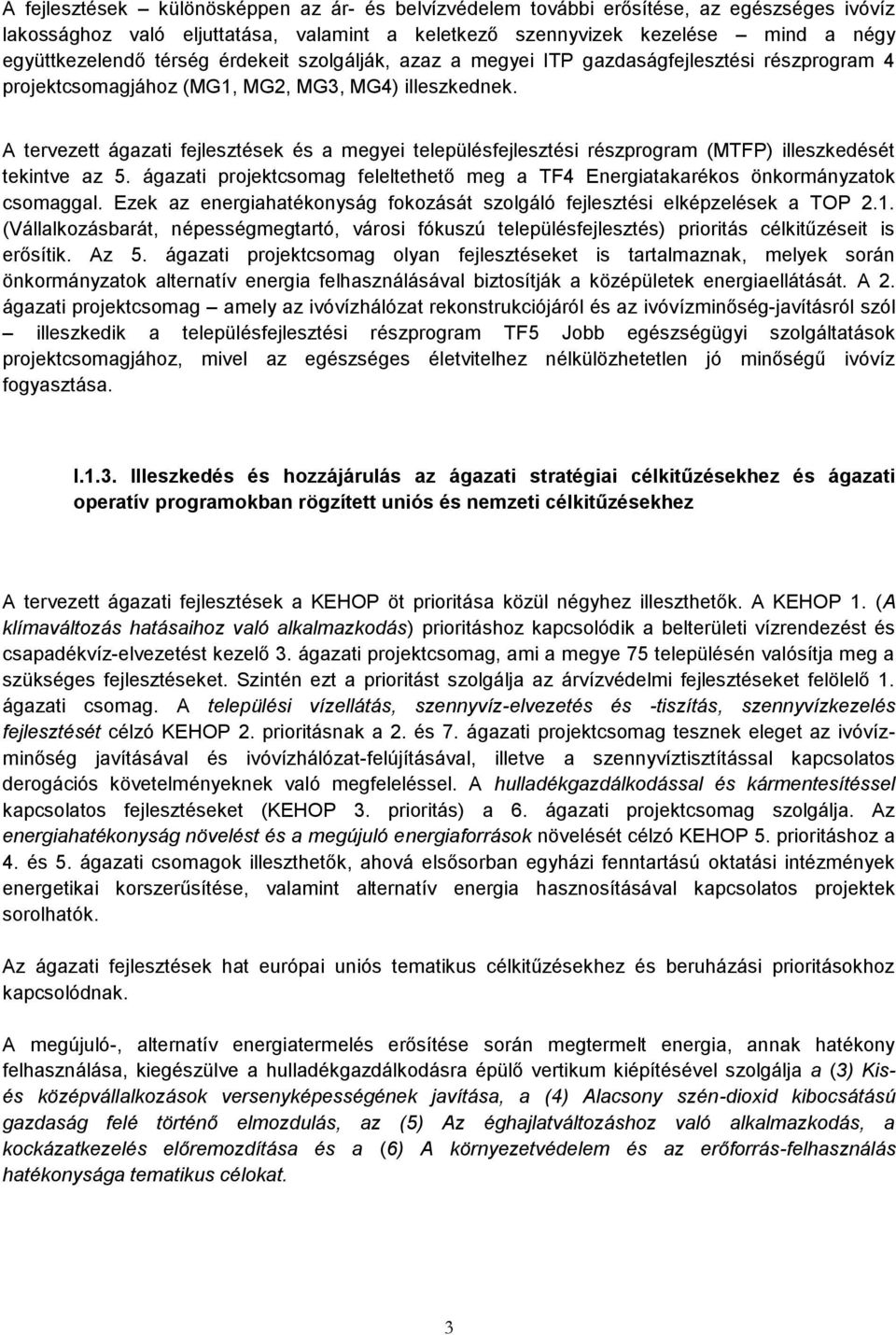 A tervezett ágazati fejlesztések és a megyei településfejlesztési részprogram (MTFP) illeszkedését tekintve az 5.