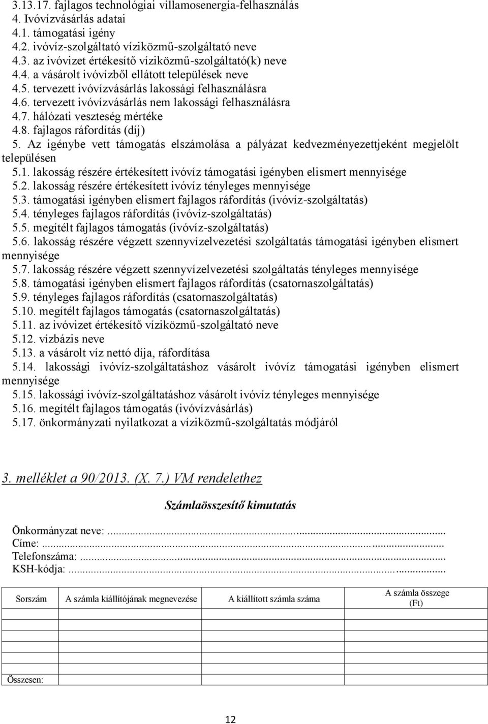 fajlagos ráfordítás (díj) 5. Az igénybe vett támogatás elszámolása a pályázat kedvezményezettjeként megjelölt településen 5.1.