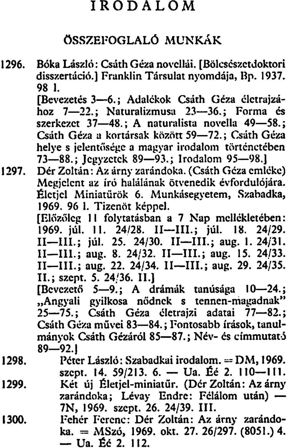 ; Csáth Géza helye s jelentősége a magvar irodalom történetében 73 88.; Jegyzetek 89 93.; Irodalom 95 98.] 1297. Dér Zoltán: Az árny zarándoka.