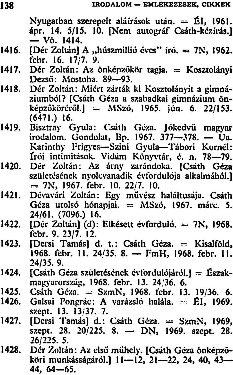 jún. 6. 22/153. (6471.) 16. 1419. Bisztray Gyula: Csáth Géza. Jókedvű magyar irodalom. Gondolat, Bp. 1967. 377 378. Ua. Karinthy Frigyes Szini Gyula Tábori Kornél: írói intimitások. Vidám Könyvtár, é.