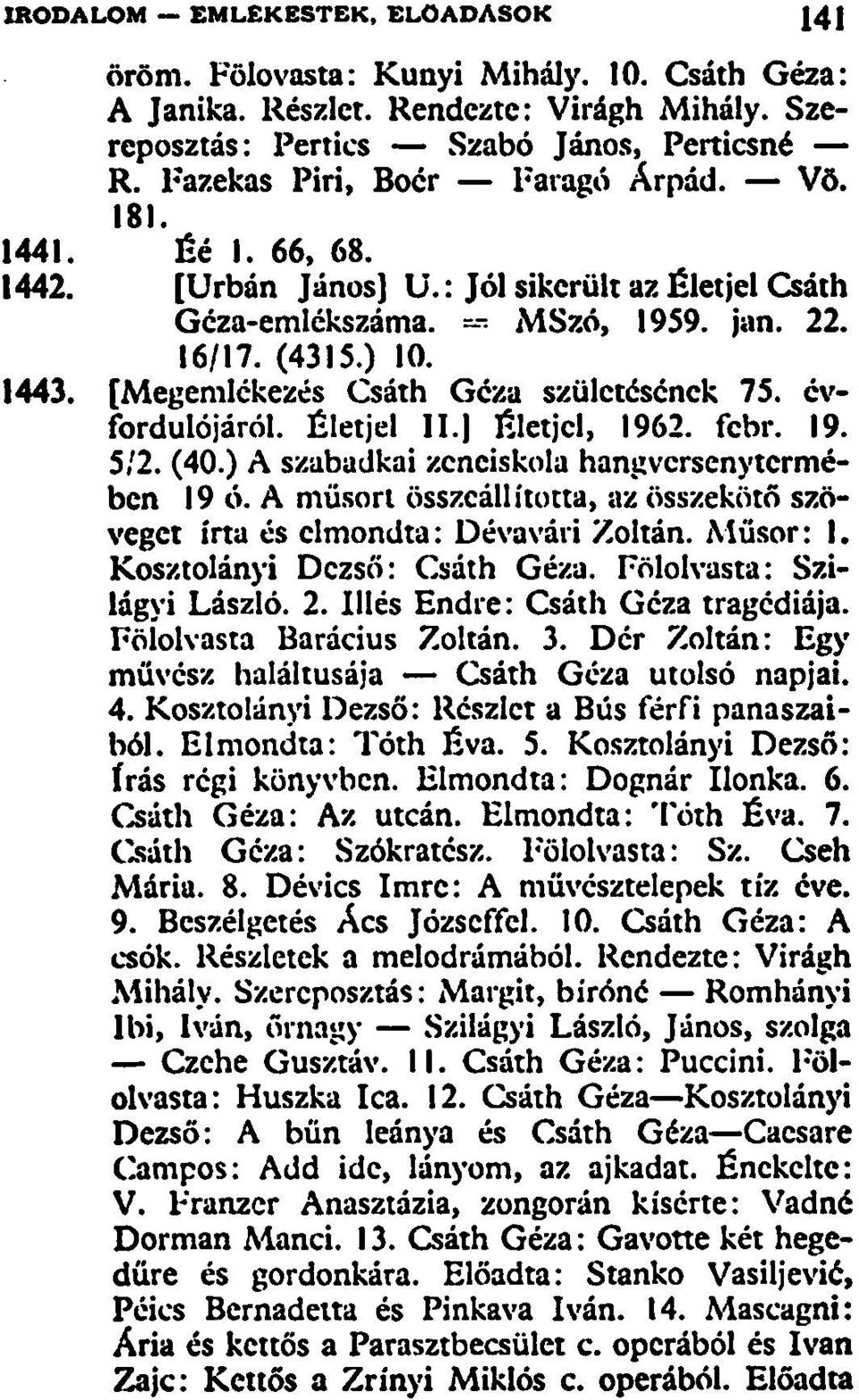 Életjel, 1962. febr. 19. 5/2. (40.) A szabadkai zeneiskola hangversenytermében 19 ó. A műsort összeállította, az összekötő szöveget írta és elmondta: Dévavári Zoltán. Műsor: I.