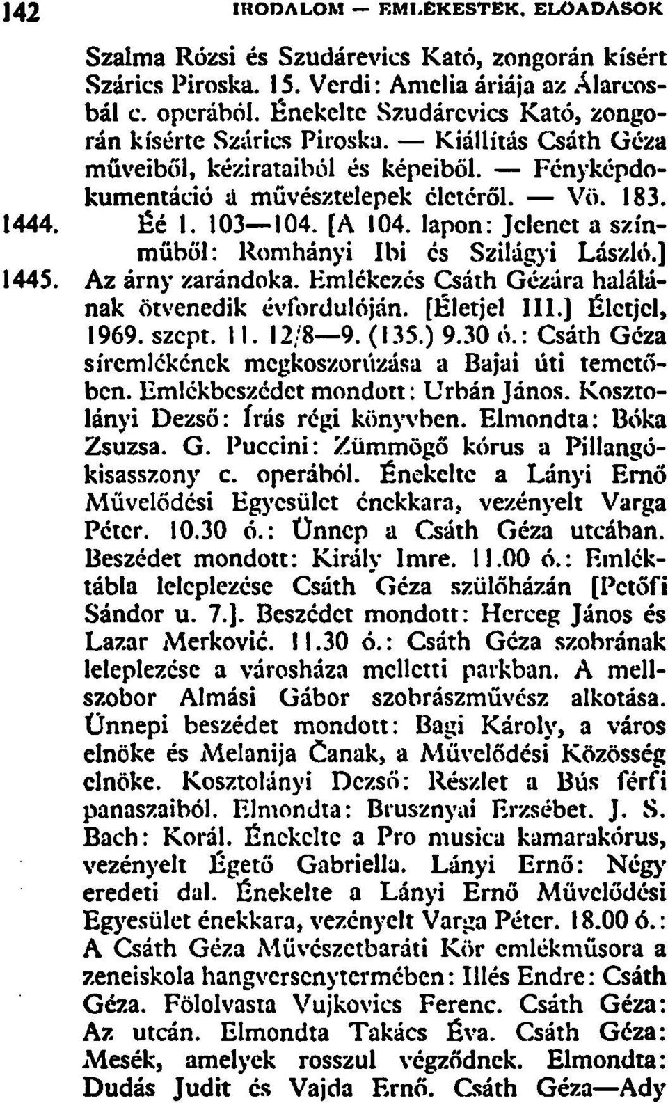 lapon: Jelenet a színműből: Romhányi Ibi és Szilágyi László.] 1445. Az árny zarándoka. Kmlékezés Csáth Gézára halálának ötvenedik évfordulóján. [Életjel III.] Életjel, 1969. szept. II. 12/8 9. (135.