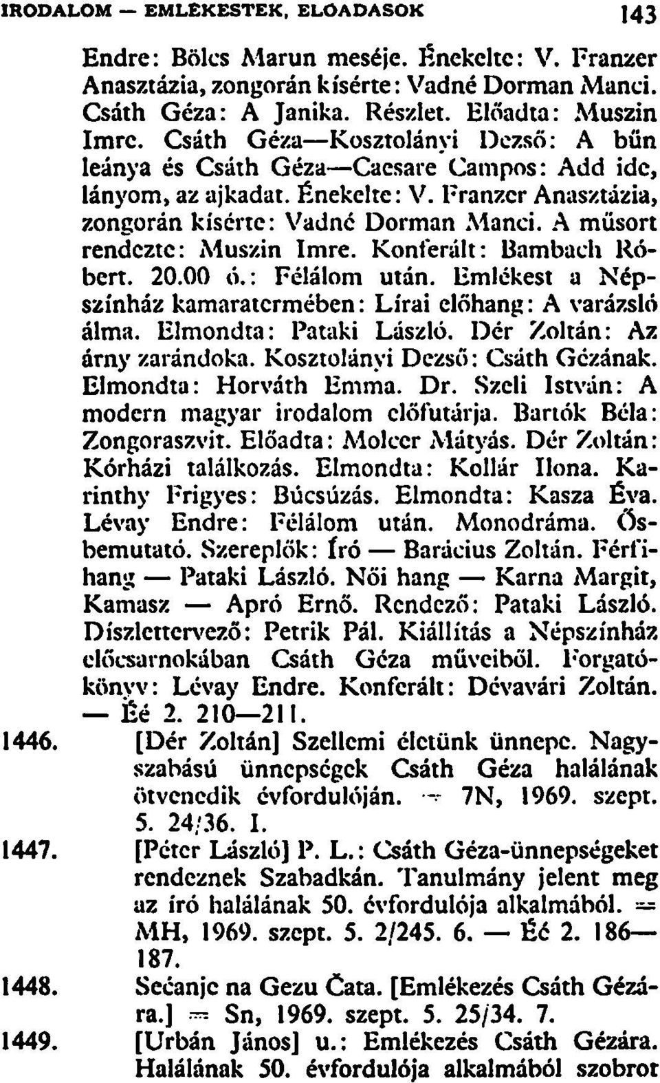 A műsort rendezte: Muszin Imre. Konferált: Bambach Róbert. 20.00 ó.: Félálom után. Emlékest a Népszínház kamaratermében: Lírai előhang: A varázsló álma. Elmondta: Pataki László.