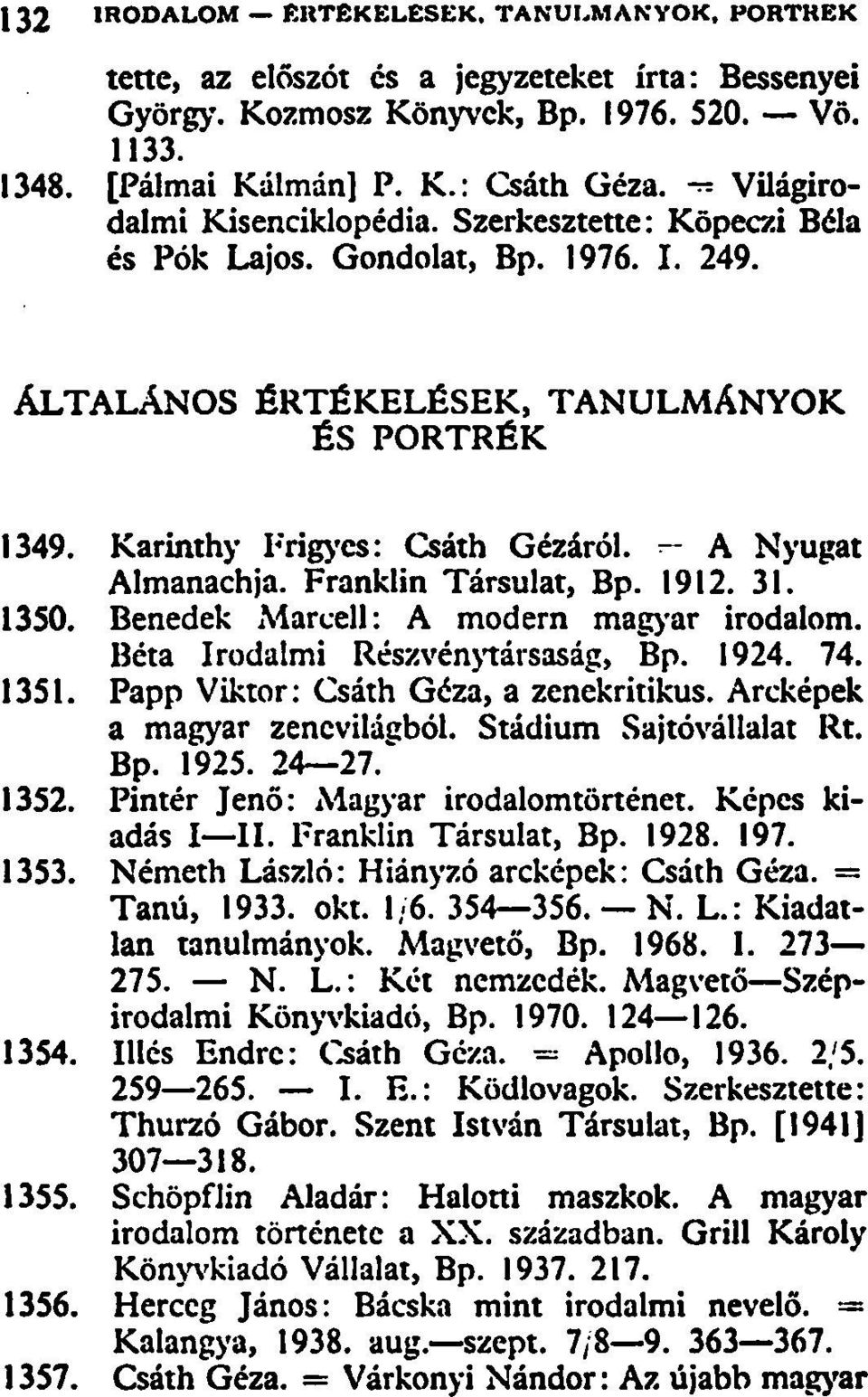 A Nyugat Almanachja. Franklin Társulat, Bp. 1912. 31. 1350. Benedek Marcell: A modern magyar irodalom. Béta Irodalmi Részvénytársaság, Bp. 1924. 74. 1351. Papp Viktor: Csáth Géza, a zenekritikus.