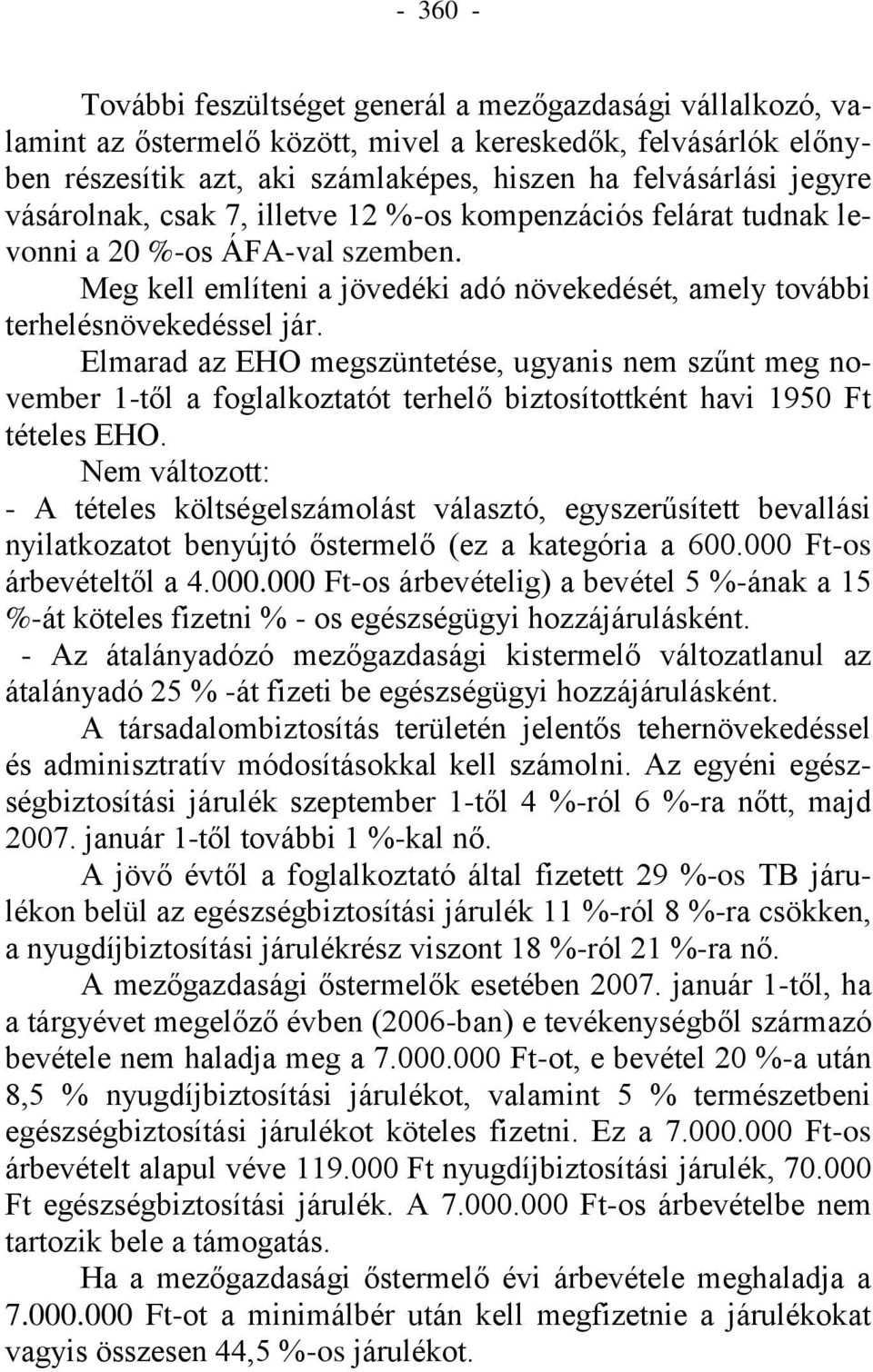 Elmarad az EHO megszüntetése, ugyanis nem szűnt meg november 1-től a foglalkoztatót terhelő biztosítottként havi 1950 Ft tételes EHO.