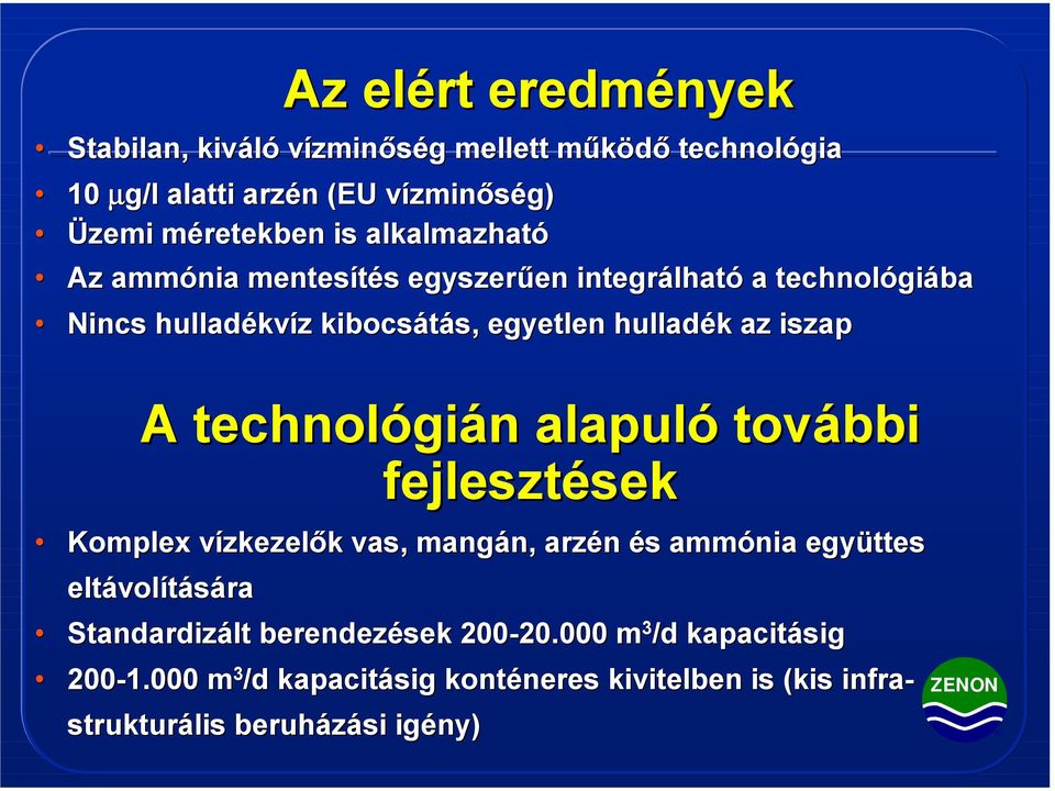 technológián alapuló további fejlesztések Komplex vízkezelők vas, mangán, arzén és ammónia együttes eltávolítására Standardizált