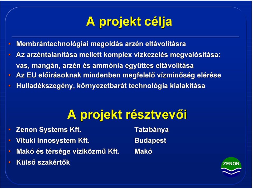 megfelelő vízminőség elérése Hulladékszegény, környezetbarát technológia kialakítása Zenon Systems Kft.