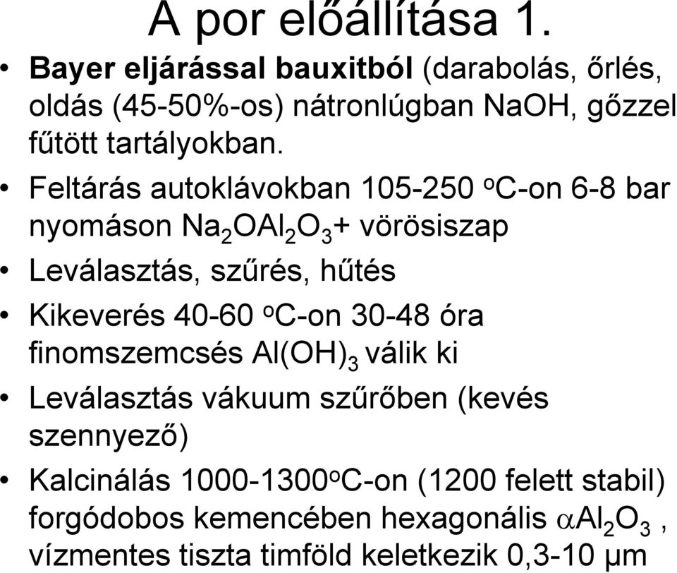 Feltárás autoklávokban 105-250 o C-on 6-8 bar nyomáson Na 2 OAl 2 O 3 + vörösiszap Leválasztás, szűrés, hűtés Kikeverés