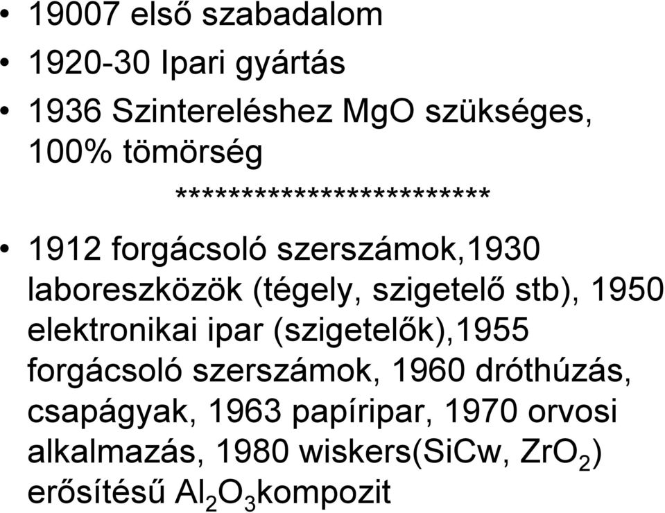 stb), 1950 elektronikai ipar (szigetelők),1955 forgácsoló szerszámok, 1960 dróthúzás,