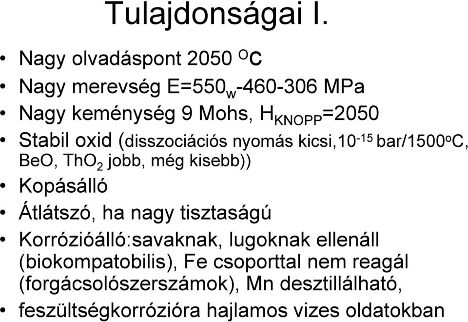 oxid (disszociációs nyomás kicsi,10-15 bar/1500 o C, BeO, ThO 2 jobb, még kisebb)) Kopásálló Átlátszó,