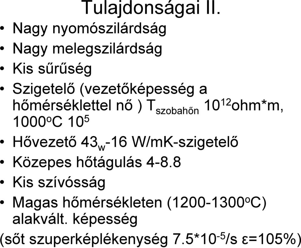 hőmérséklettel nő ) T szobahőn 10 12 ohm*m, 1000 o C 10 5 Hővezető 43 w -16