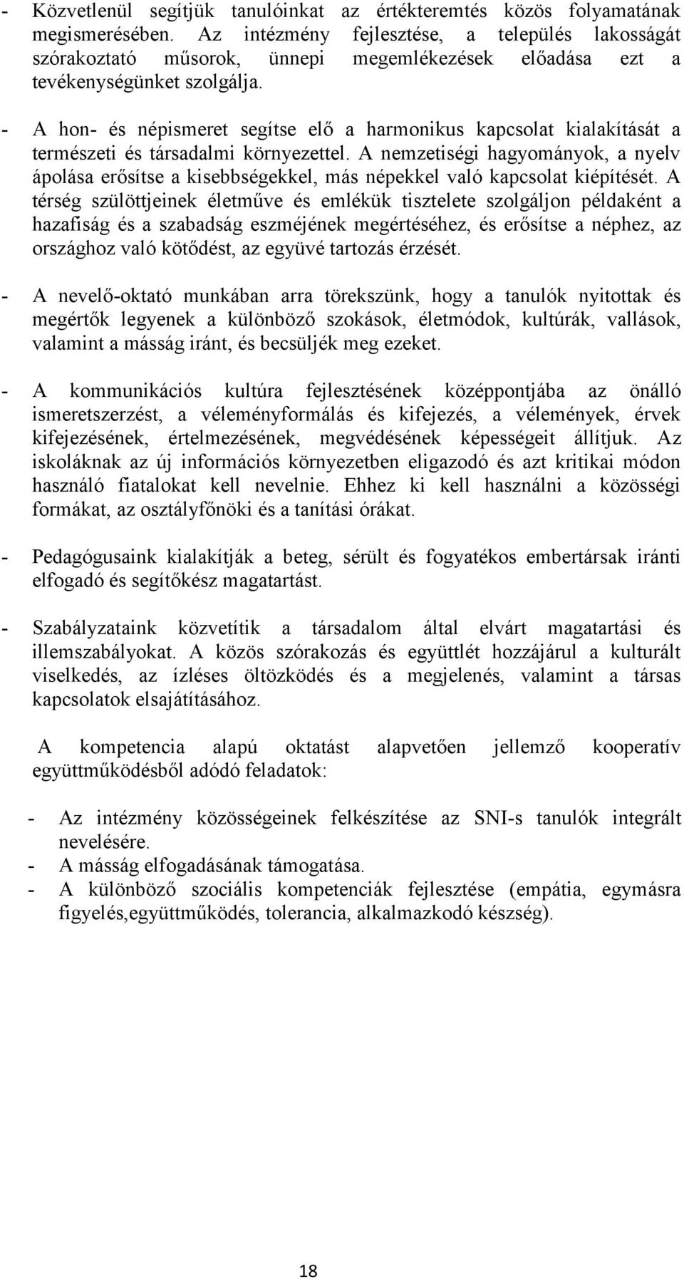 - A hn- és népismeret segítse elő a harmnikus kapcslat kialakítását a természeti és társadalmi környezettel.