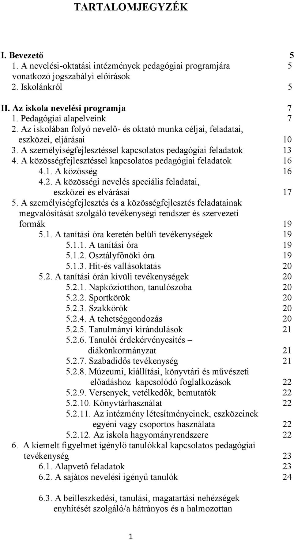 A közösségfejlesztéssel kapcslats pedagógiai feladatk 16 4.1. A közösség 16 4.2. A közösségi nevelés speciális feladatai, eszközei és elvárásai 17 5.